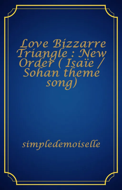 Love Bizzarre Triangle : New Order ( Isaïe / Sohan theme song)
