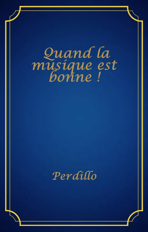 Quand la musique est bonne !