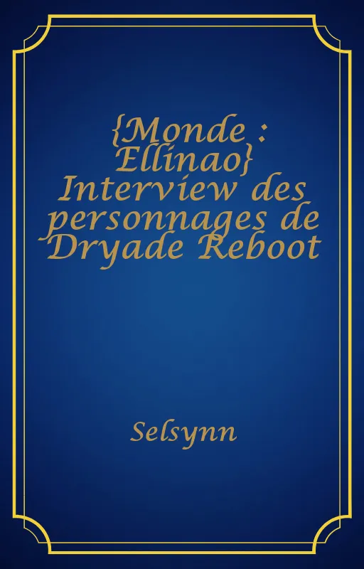{Monde : Ellinao} Interview des personnages de Dryade Reboot