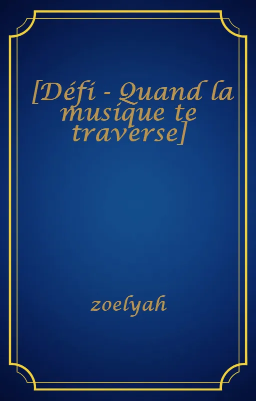 [Défi - Quand la musique te traverse]
