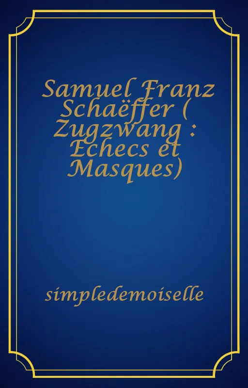 Samuel Franz Schaëffer ( Zugzwang : Echecs et Masques)