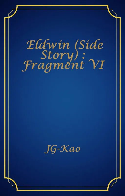 Eldwin (Side Story) : Fragment VI