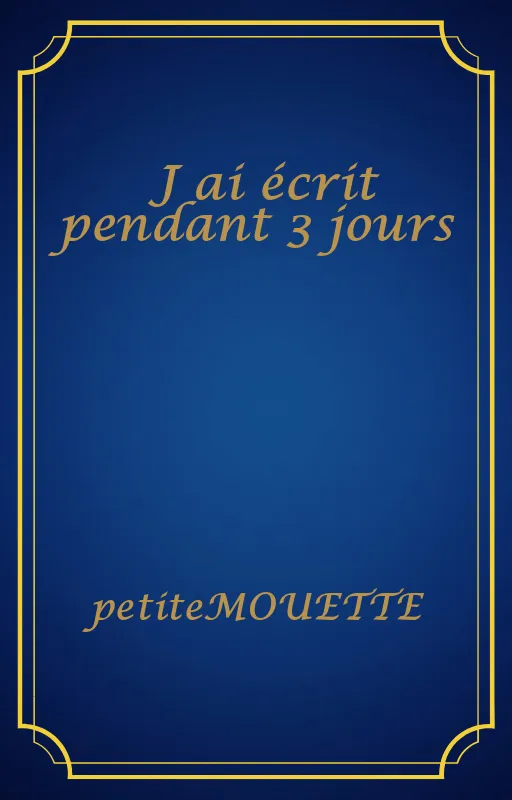 J ai écrit pendant 3 jours