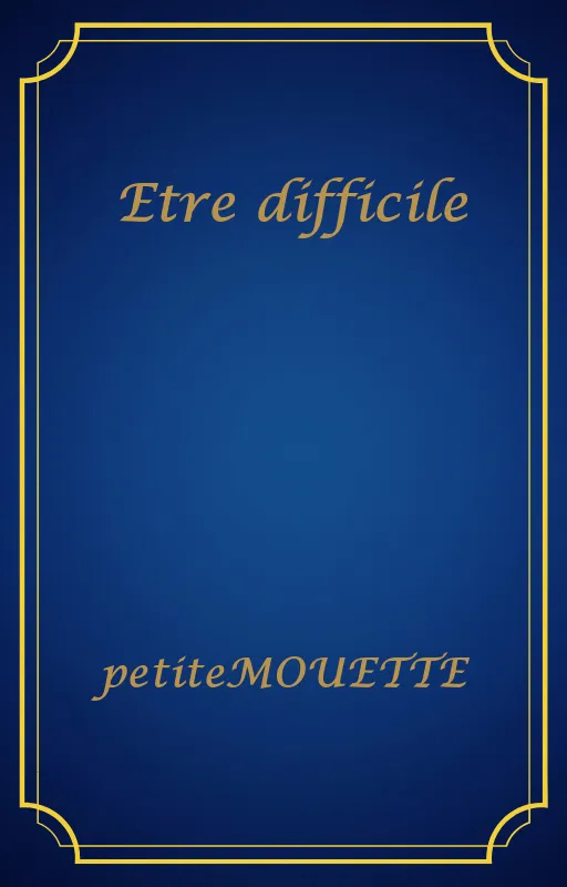 Etre difficile