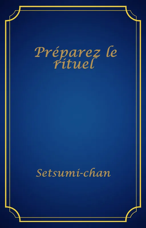 Préparez le rituel