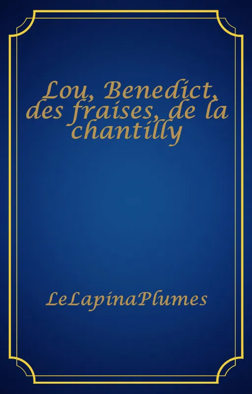 Lou, Benedict, des fraises, de la chantilly