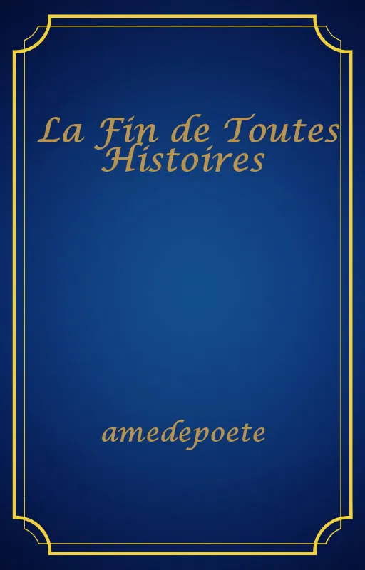 La Fin de Toutes Histoires