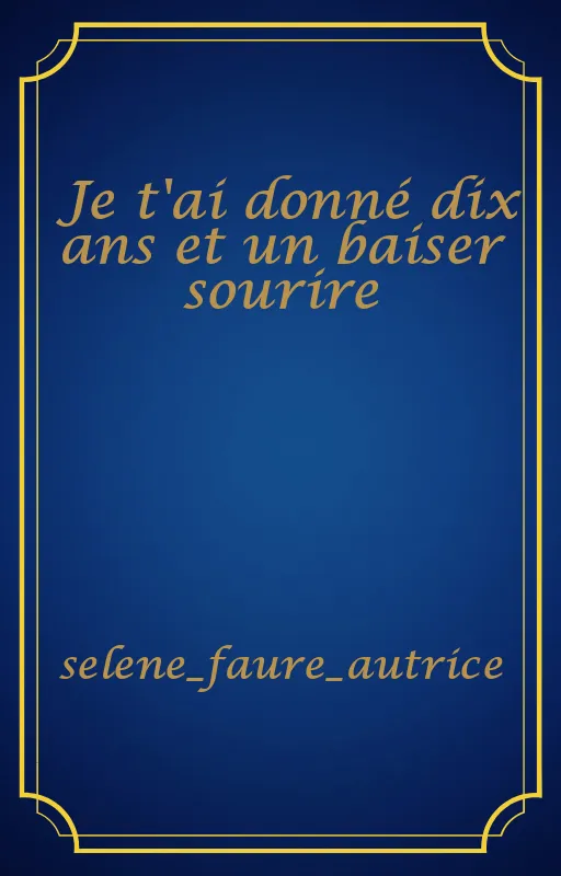 Je t'ai donné dix ans et un baiser sourire