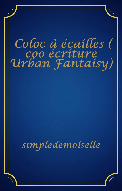 Coloc à écailles ( coo écriture Urban Fantaisy)