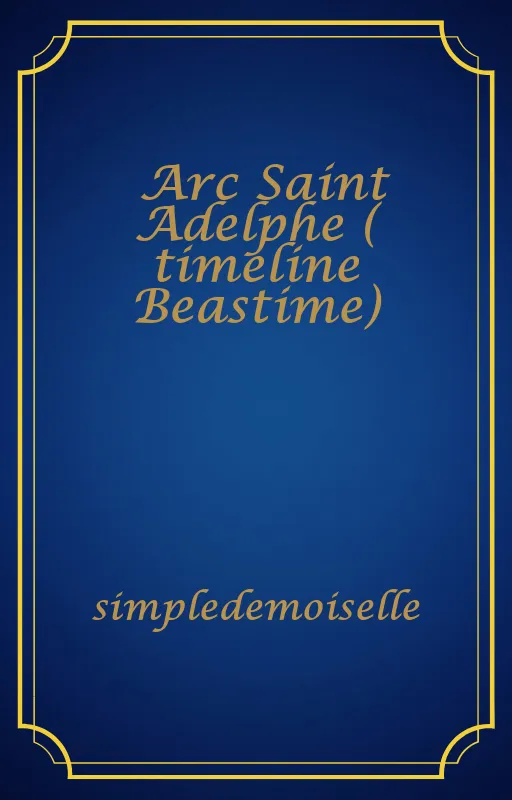 Arc Saint Adelphe ( timeline Beastime)