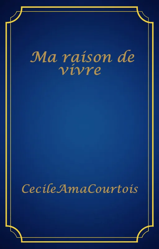 Ma raison de vivre