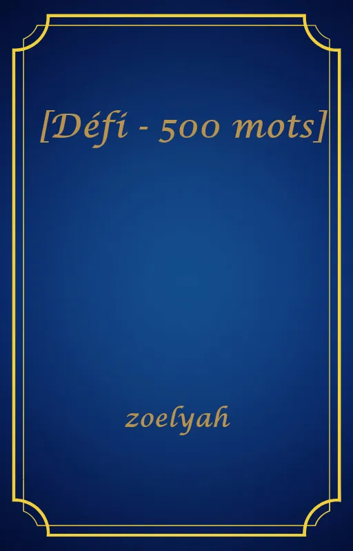 [Défi - 500 mots]