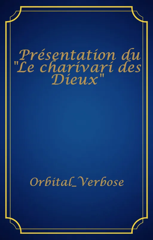 Présentation du "Le charivari des Dieux"