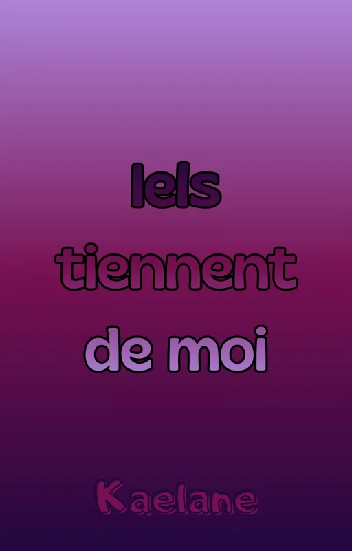 Iels tiennent de moi