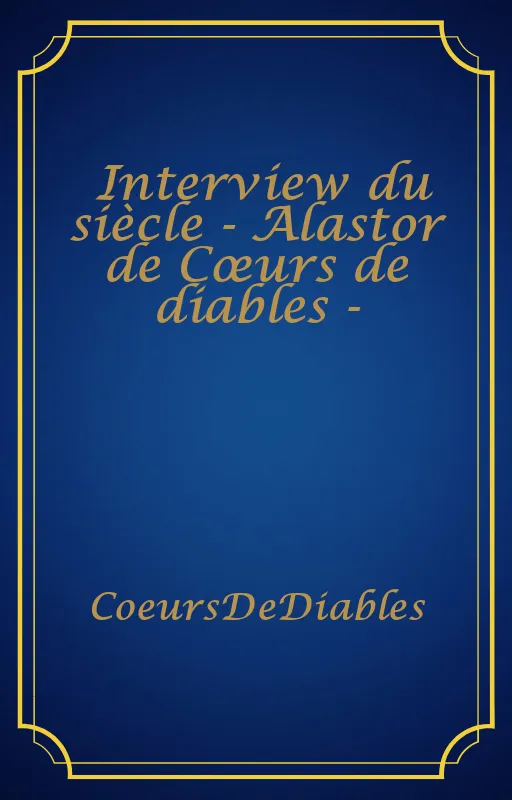 Interview du siècle - Alastor de Cœurs de diables -