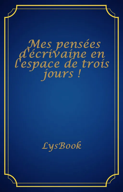 Mes pensées d'écrivaine en l'espace de trois jours !