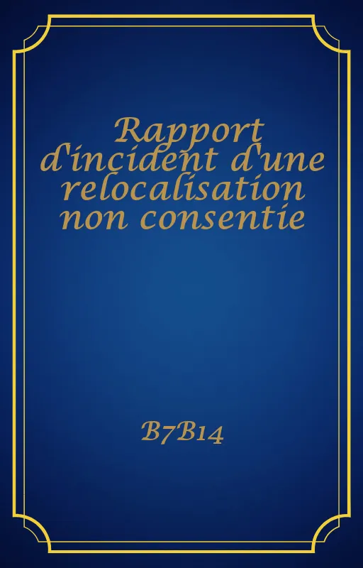Rapport d'incident d'une relocalisation non consentie