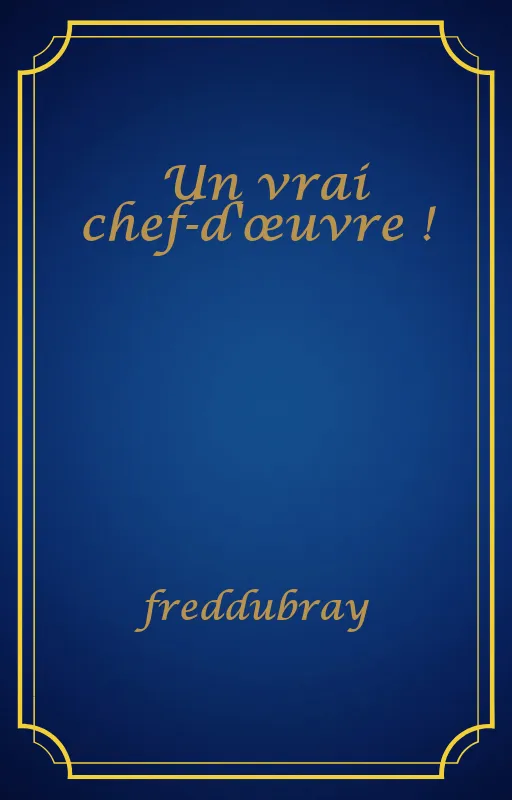 Un vrai chef-d'œuvre !