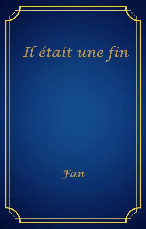 Il était une fin