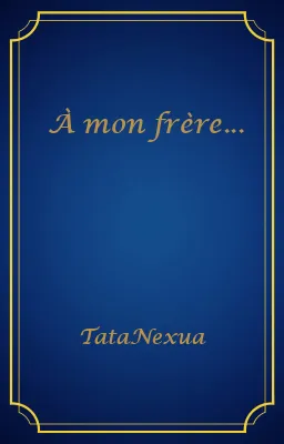 À mon frère...