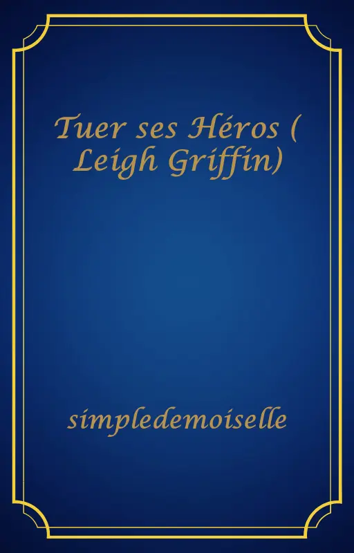 Tuer ses Héros ( Leigh Griffin)