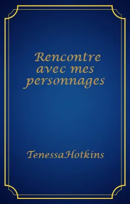 Rencontre avec mes personnages