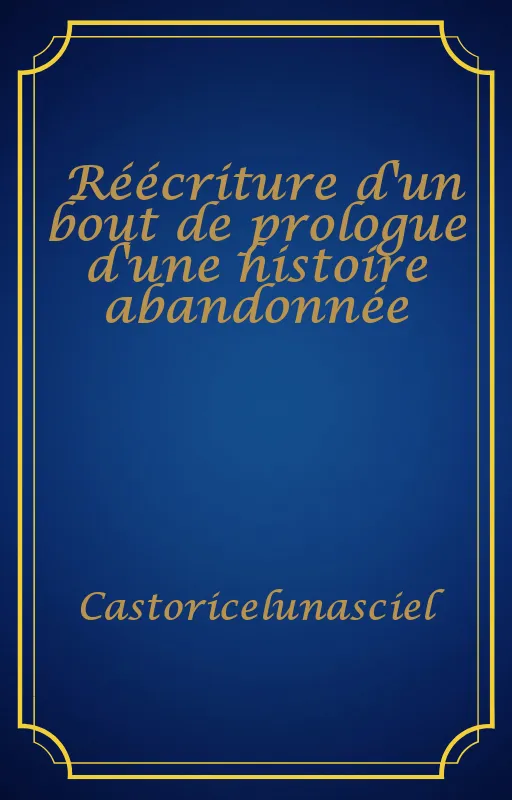 Réécriture d'un bout de prologue d'une histoire abandonnée