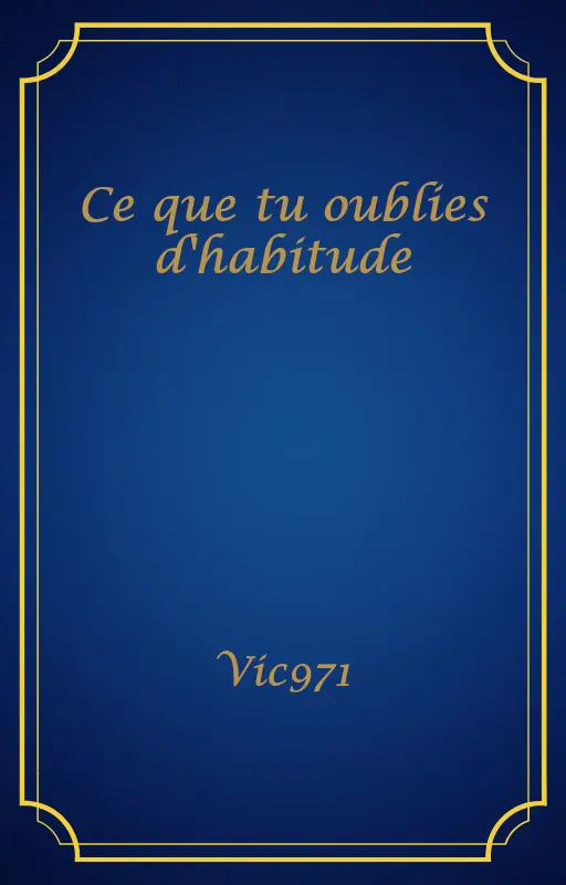 Ce que tu oublies d'habitude