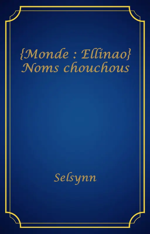 {Monde : Ellinao} Noms chouchous