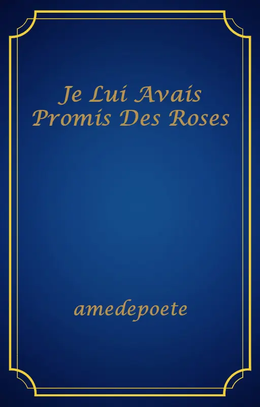 Je Lui Avais Promis Des Roses