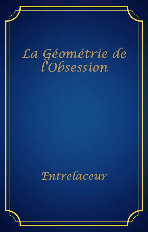 La Géométrie de l'Obsession