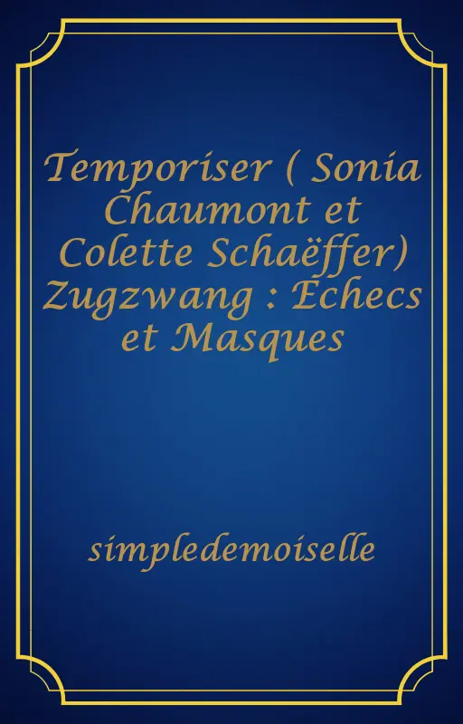 Temporiser ( Sonia Chaumont et Colette Schaëffer) Zugzwang : Echecs et Masques