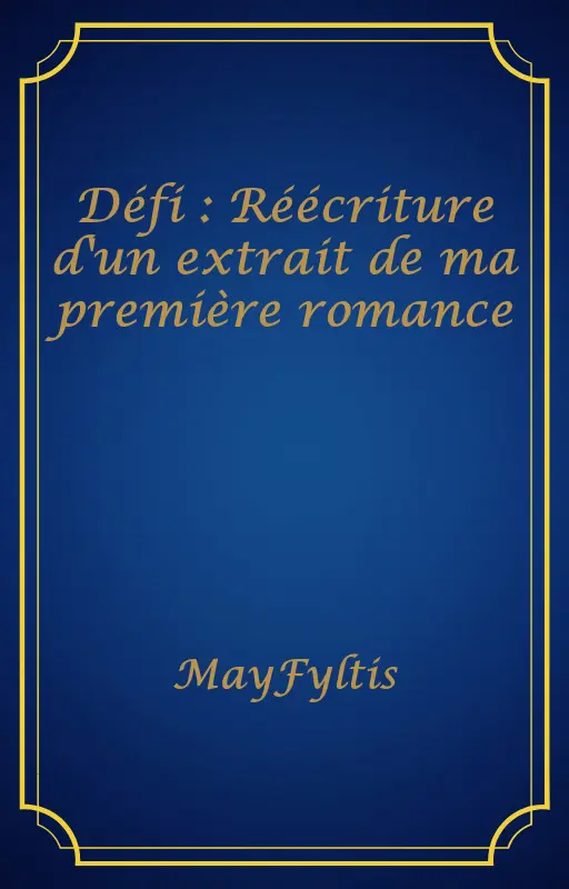 Défi : Réécriture d'un extrait de ma première romance