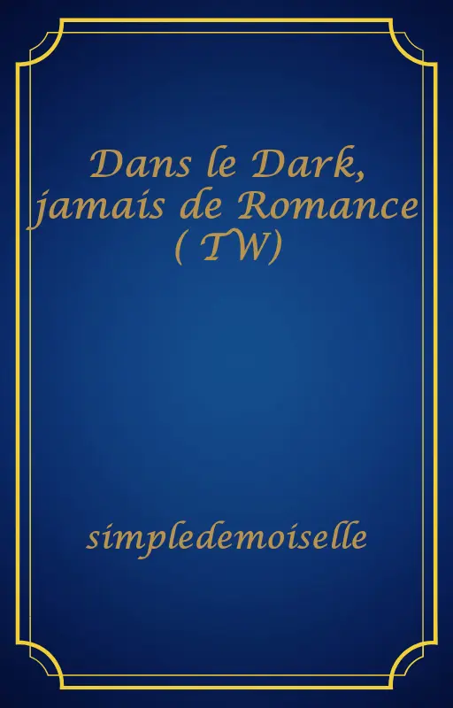 Dans le Dark, jamais de Romance ( TW)