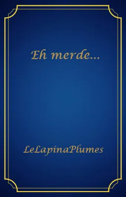Eh merde...