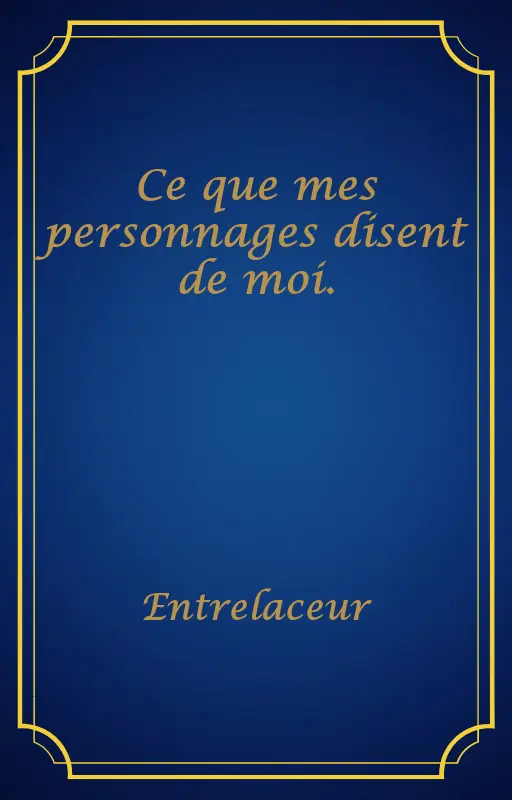 Ce que mes personnages disent de moi.