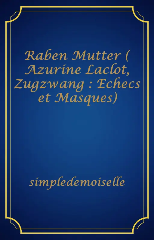 Raben Mutter ( Azurine Laclot, Zugzwang : Echecs et Masques)