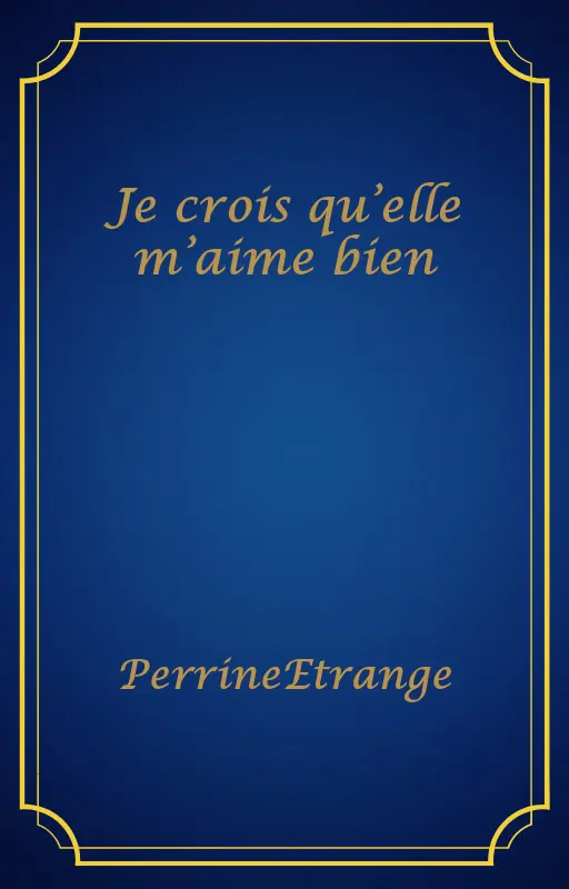 Je crois qu’elle m’aime bien