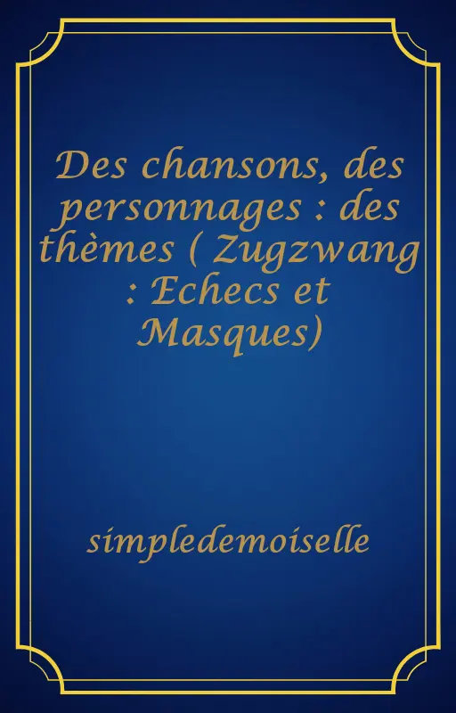 Des chansons, des personnages : des thèmes ( Zugzwang : Echecs et Masques)