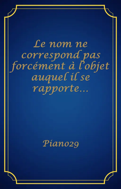 Le nom ne correspond pas forcément à l’objet auquel il se rapporte…