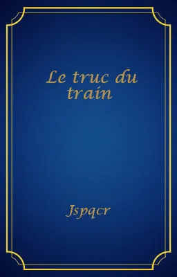 Le truc du train