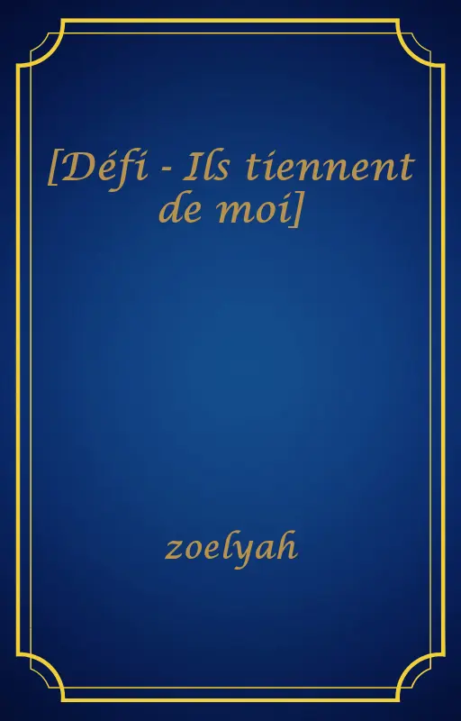 [Défi - Ils tiennent de moi]