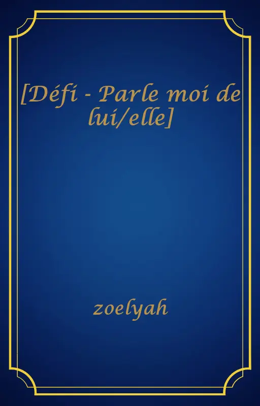 [Défi - Parle moi de lui/elle]