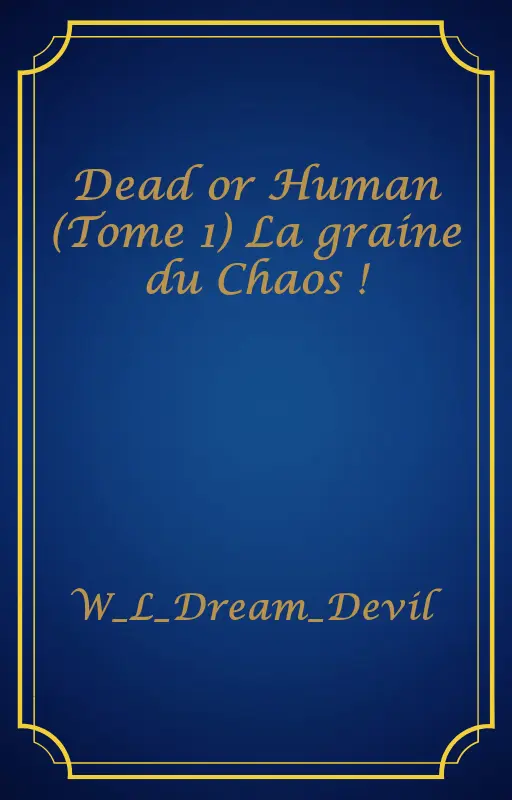 Dead or Human (Tome 1) La graine du Chaos !