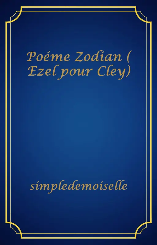 Poéme Zodian ( Ezel pour Cley)
