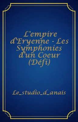 L'empire d'Eryenne - Les Symphonies d'un Coeur (Défi)