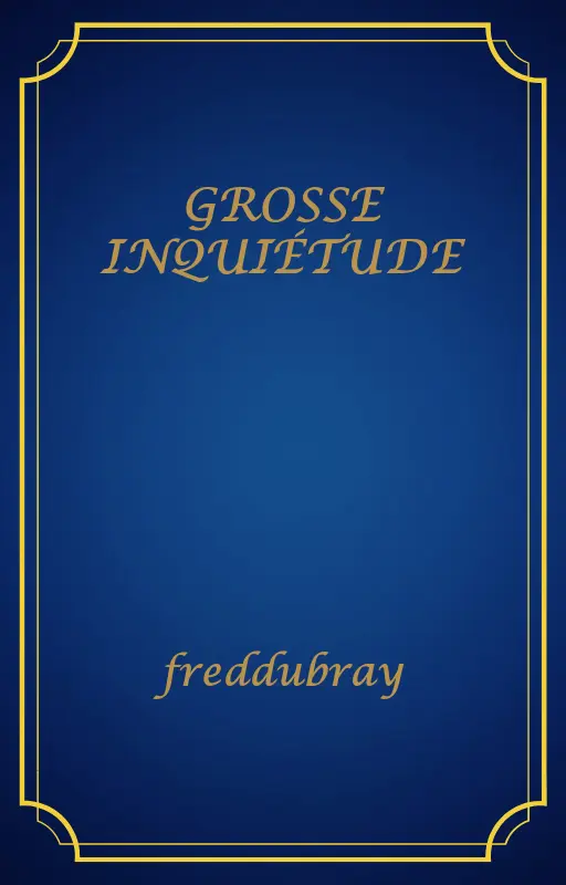 GROSSE INQUIÉTUDE