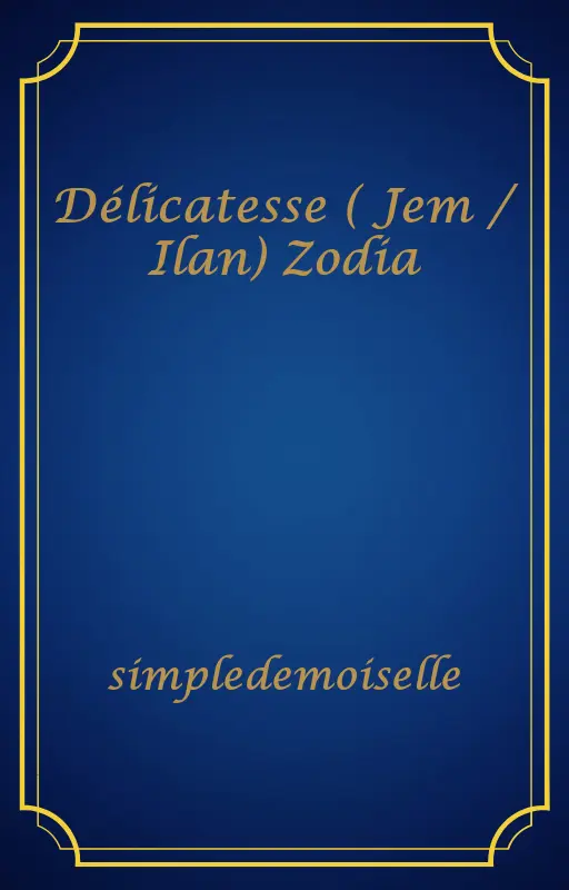 Délicatesse ( Jem / Ilan) Zodia