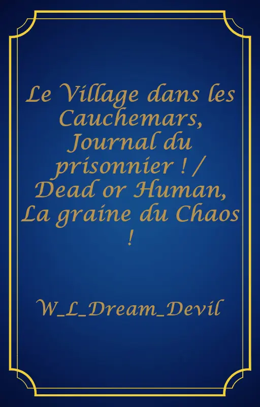 Le Village dans les Cauchemars, Journal du prisonnier ! / Dead or Human, La graine du Chaos !