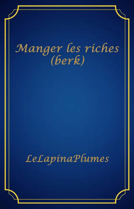 Manger les riches (berk)